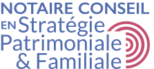 Notaire conseil en Stratégie Patrimoniale et Familiale